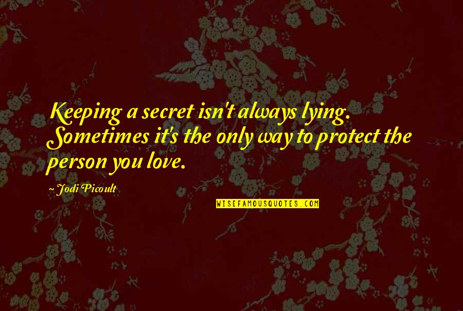 Keeping A Secret Love Quotes By Jodi Picoult: Keeping a secret isn't always lying. Sometimes it's
