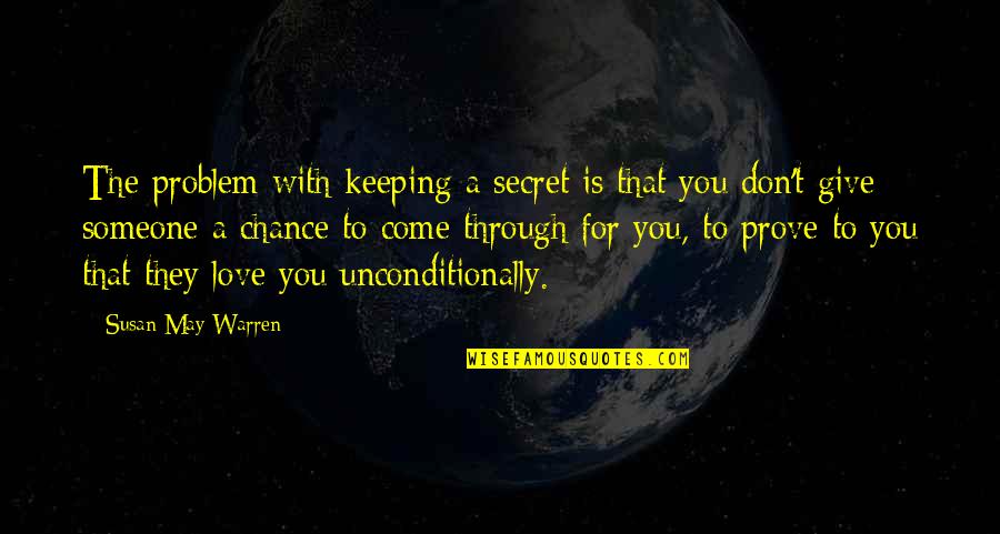 Keeping A Secret Love Quotes By Susan May Warren: The problem with keeping a secret is that