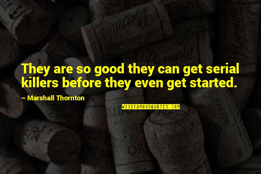 Keeping A Woman Happy Quotes By Marshall Thornton: They are so good they can get serial