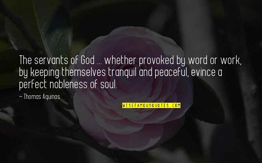 Keeping A Word Quotes By Thomas Aquinas: The servants of God ... whether provoked by