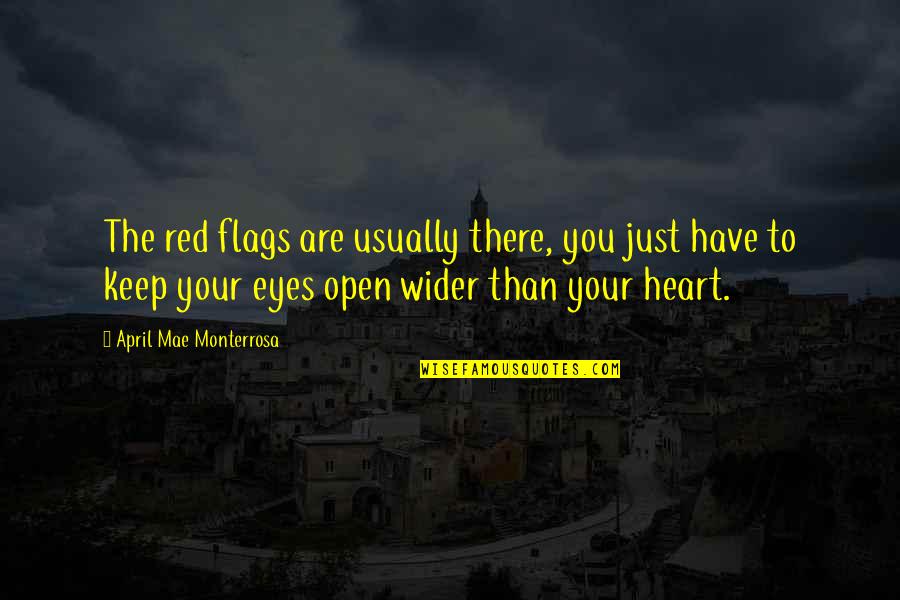 Keeping An Open Heart Quotes By April Mae Monterrosa: The red flags are usually there, you just