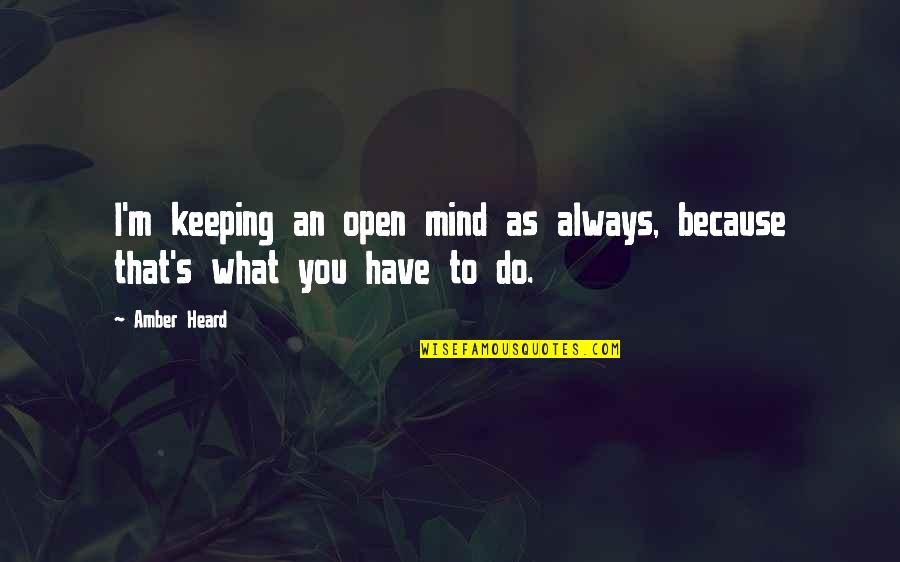 Keeping An Open Mind Quotes By Amber Heard: I'm keeping an open mind as always, because