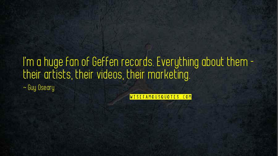 Keeping An Open Mind Quotes By Guy Oseary: I'm a huge fan of Geffen records. Everything
