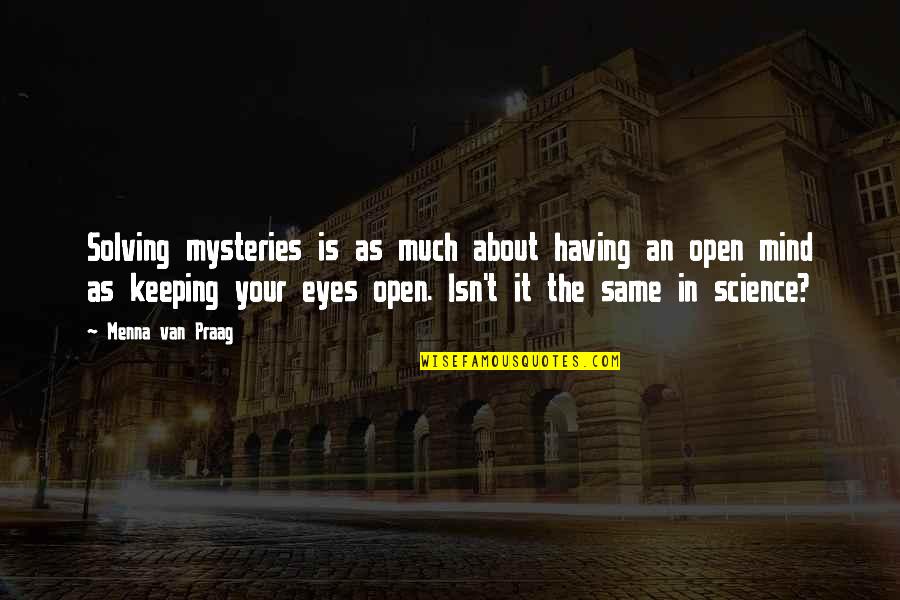 Keeping An Open Mind Quotes By Menna Van Praag: Solving mysteries is as much about having an