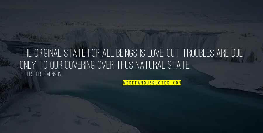 Keeping Appearances Quotes By Lester Levenson: The original state for all Beings is Love.