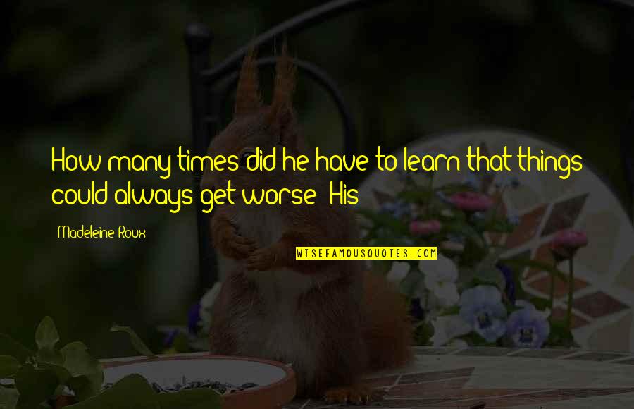 Keeping Bad Company Quotes By Madeleine Roux: How many times did he have to learn