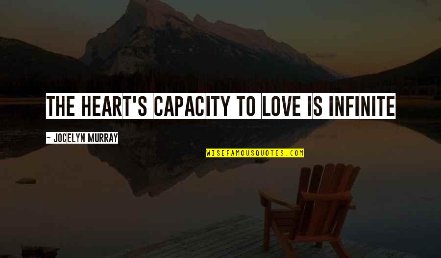 Keeping Busy Synonyms Quotes By Jocelyn Murray: The heart's capacity to love is infinite Keeping Busy Synonyms Quotes By Jocelyn Murray: The heart's capacity to love is infinite