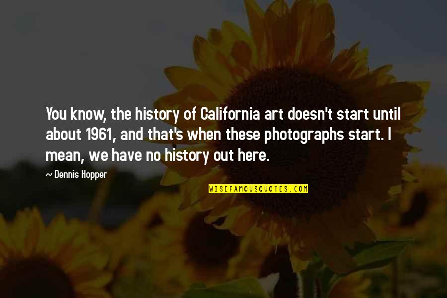 Keeping Calm Under Pressure Quotes By Dennis Hopper: You know, the history of California art doesn't