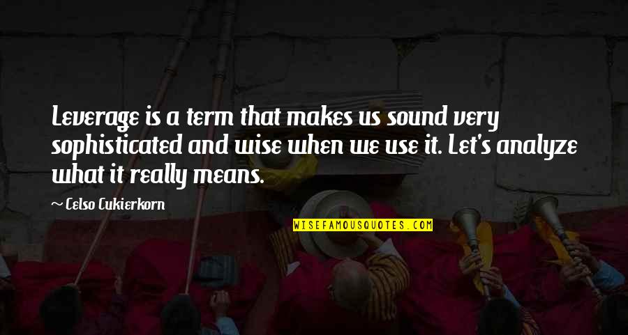 Keeping Children Safe Quotes By Celso Cukierkorn: Leverage is a term that makes us sound