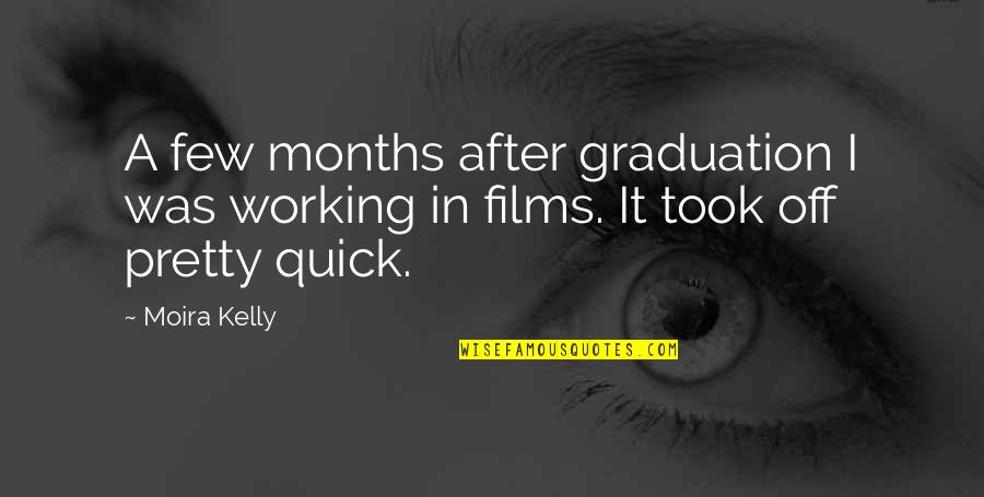 Keeping Cool Quotes By Moira Kelly: A few months after graduation I was working