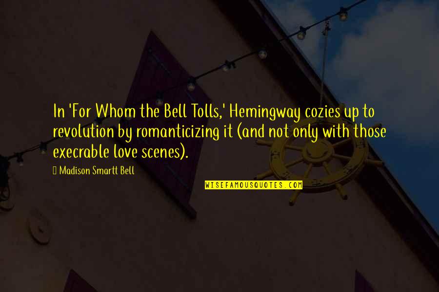 Keeping Distance From Friends Quotes By Madison Smartt Bell: In 'For Whom the Bell Tolls,' Hemingway cozies Keeping Distance From Friends Quotes By Madison Smartt Bell: In 'For Whom the Bell Tolls,' Hemingway cozies