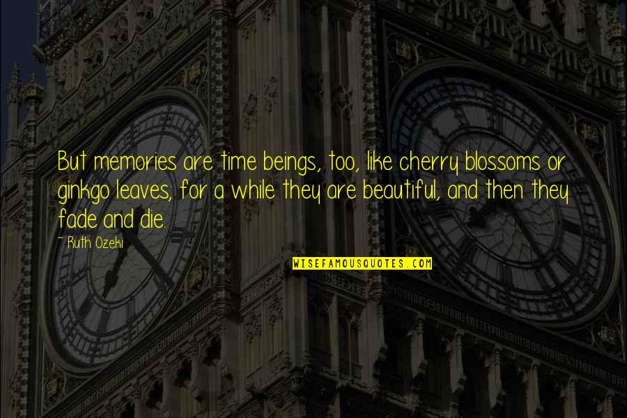 Keeping Doors Open Quotes By Ruth Ozeki: But memories are time beings, too, like cherry