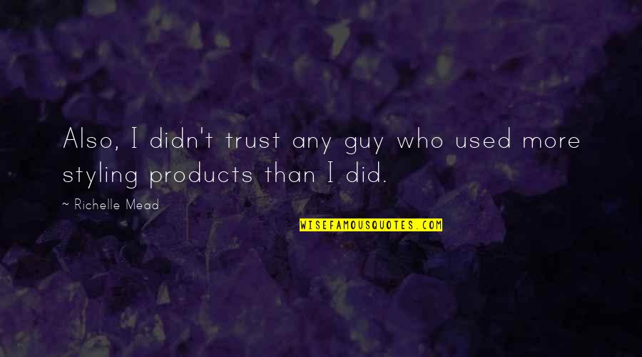 Keeping Everything Bottled Up Quotes By Richelle Mead: Also, I didn't trust any guy who used