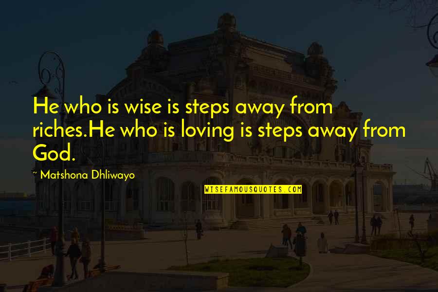 Keeping Faith In Love Quotes By Matshona Dhliwayo: He who is wise is steps away from