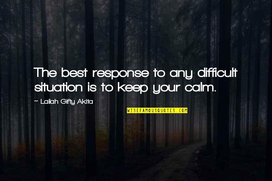 Keeping Faith Quotes By Lailah Gifty Akita: The best response to any difficult situation is