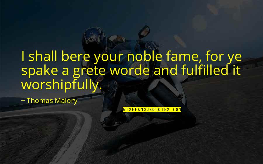 Keeping Faith Quotes By Thomas Malory: I shall bere your noble fame, for ye