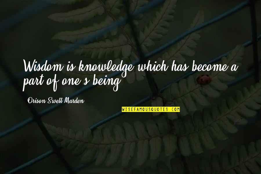 Keeping Feelings Inside Quotes By Orison Swett Marden: Wisdom is knowledge which has become a part