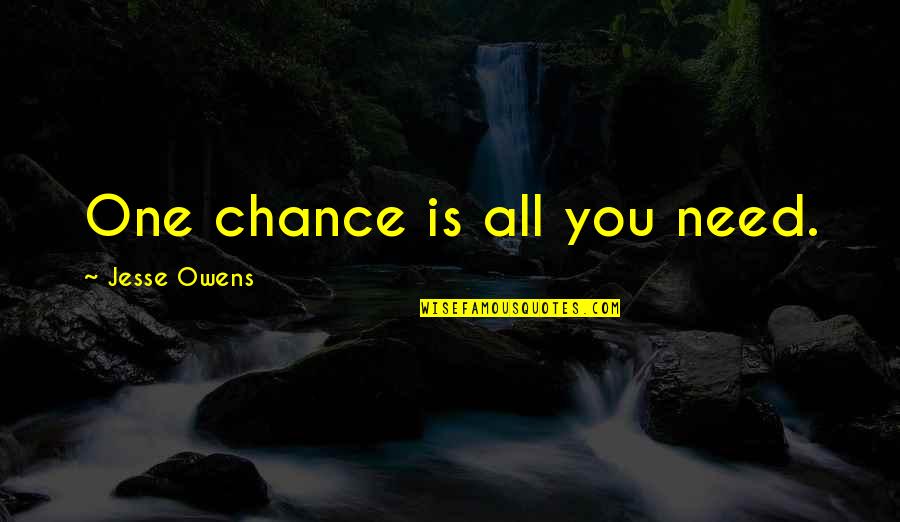 Keeping Feelings To Yourself Quotes By Jesse Owens: One chance is all you need.
