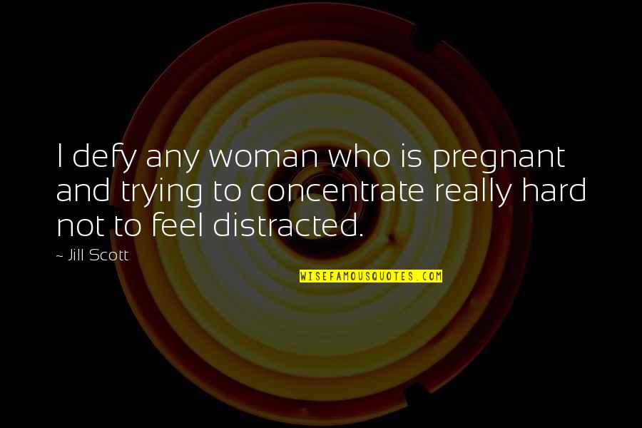 Keeping Feelings To Yourself Quotes By Jill Scott: I defy any woman who is pregnant and