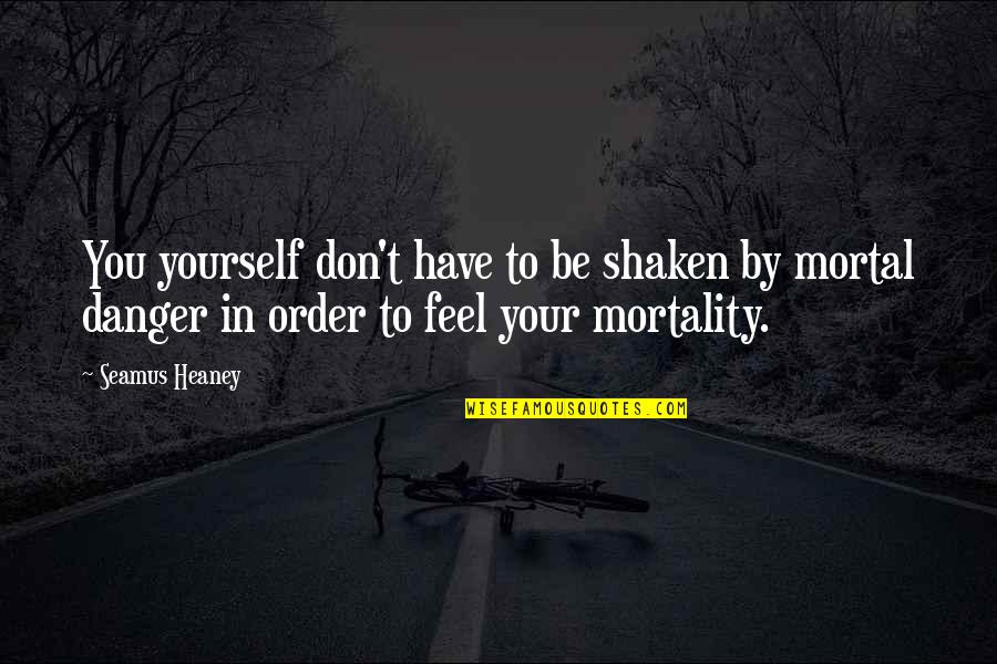 Keeping Fit And Healthy Quotes By Seamus Heaney: You yourself don't have to be shaken by