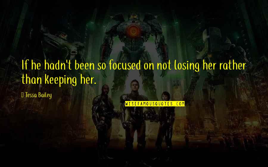 Keeping Focused Quotes By Tessa Bailey: If he hadn't been so focused on not