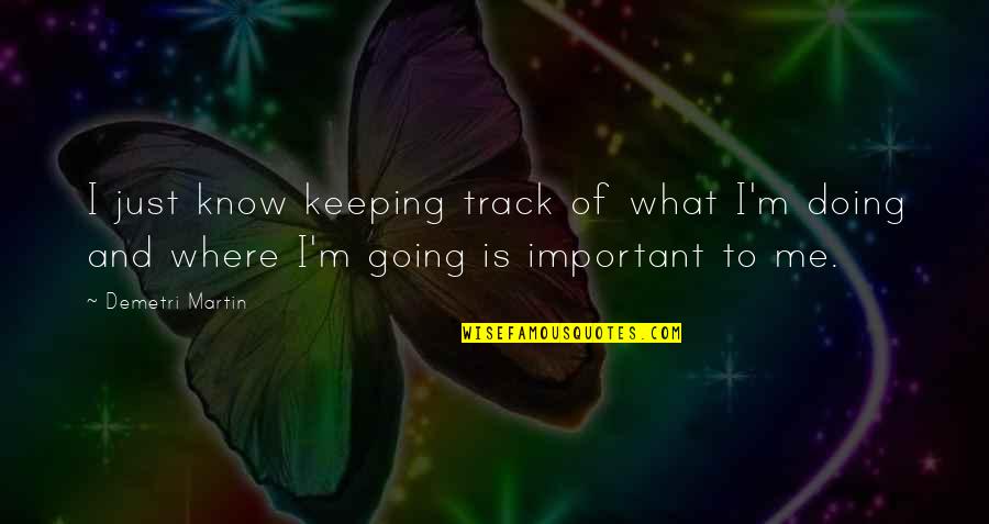 Keeping Going Quotes By Demetri Martin: I just know keeping track of what I'm