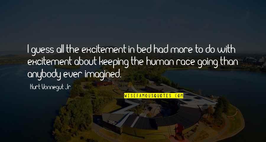 Keeping Going Quotes By Kurt Vonnegut Jr.: I guess all the excitement in bed had