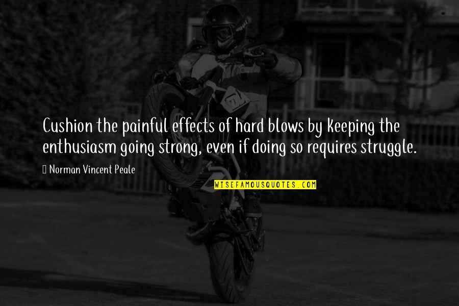 Keeping Going Quotes By Norman Vincent Peale: Cushion the painful effects of hard blows by