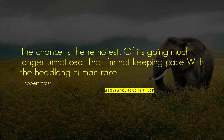 Keeping Going Quotes By Robert Frost: The chance is the remotest, Of its going