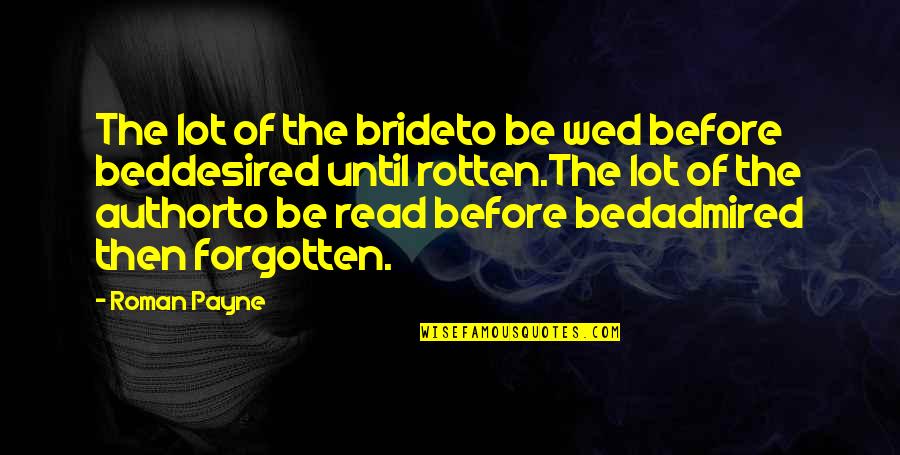 Keeping Good News To Yourself Quotes By Roman Payne: The lot of the brideto be wed before