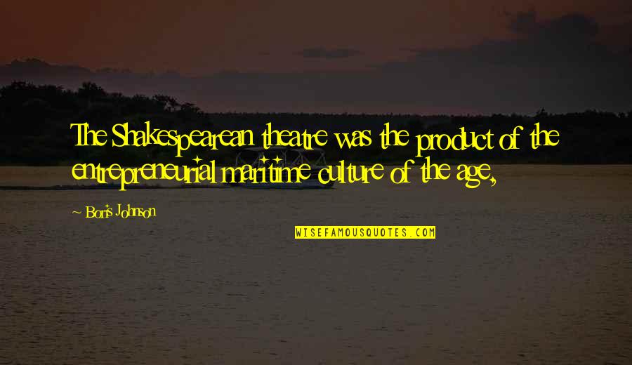 Keeping Her Safe Quotes By Boris Johnson: The Shakespearean theatre was the product of the