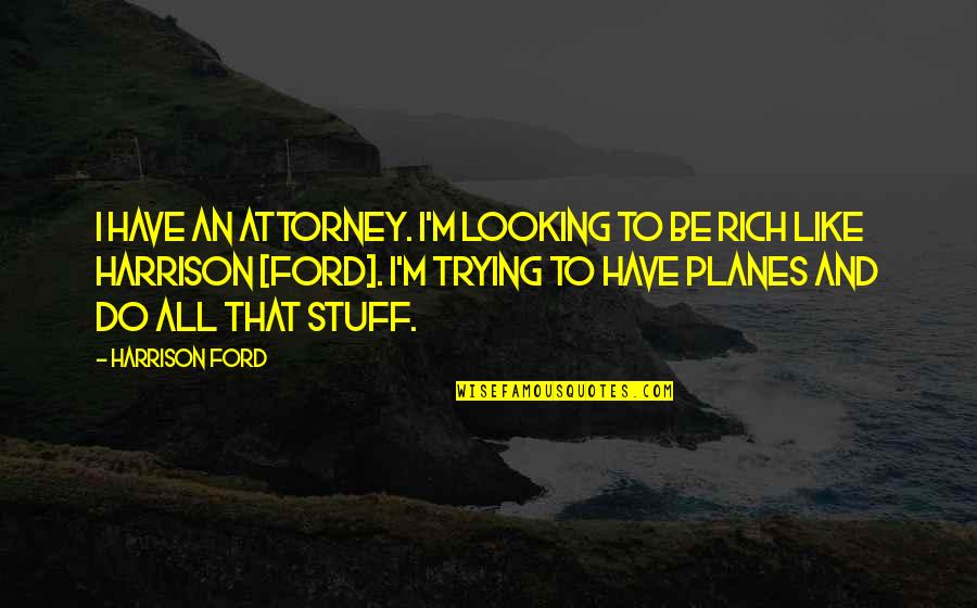 Keeping Hope In A Relationship Quotes By Harrison Ford: I have an attorney. I'm looking to be