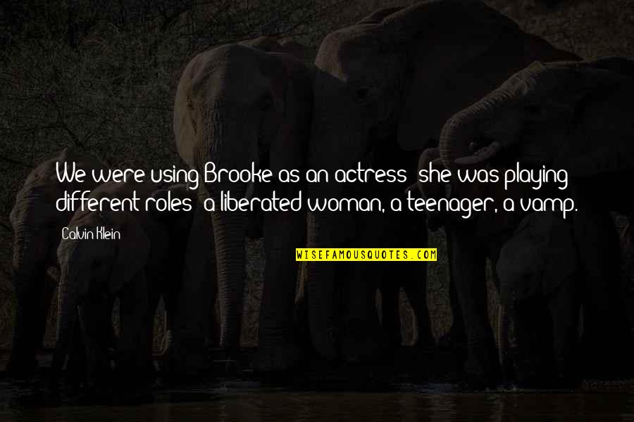 Keeping Hope Quotes By Calvin Klein: We were using Brooke as an actress; she
