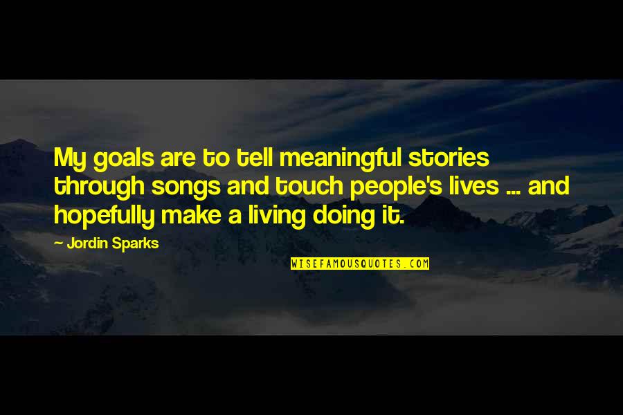 Keeping Hope Quotes By Jordin Sparks: My goals are to tell meaningful stories through
