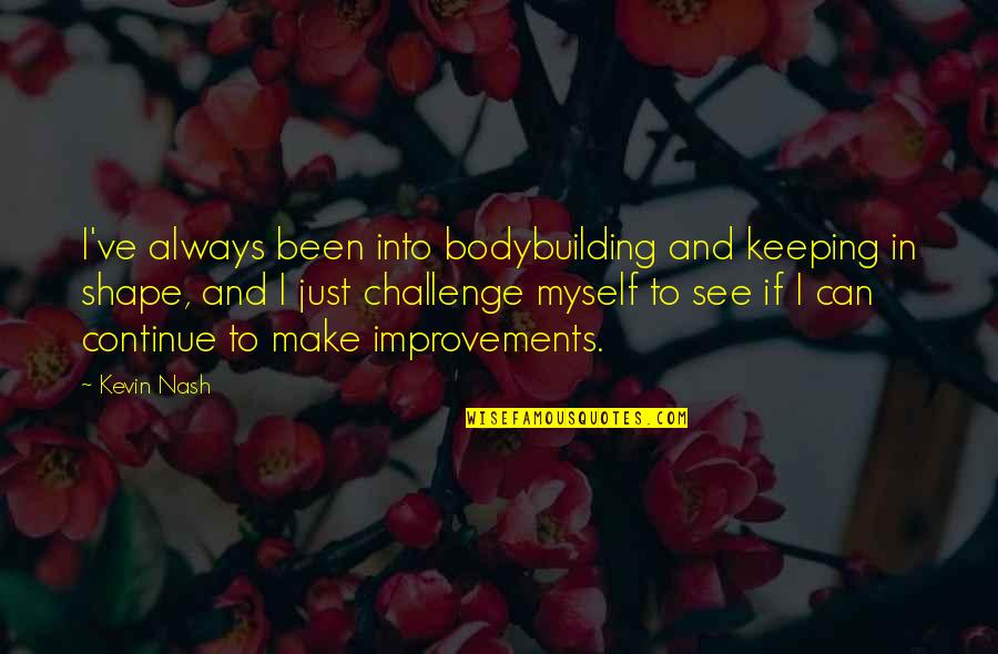Keeping In Shape Quotes By Kevin Nash: I've always been into bodybuilding and keeping in