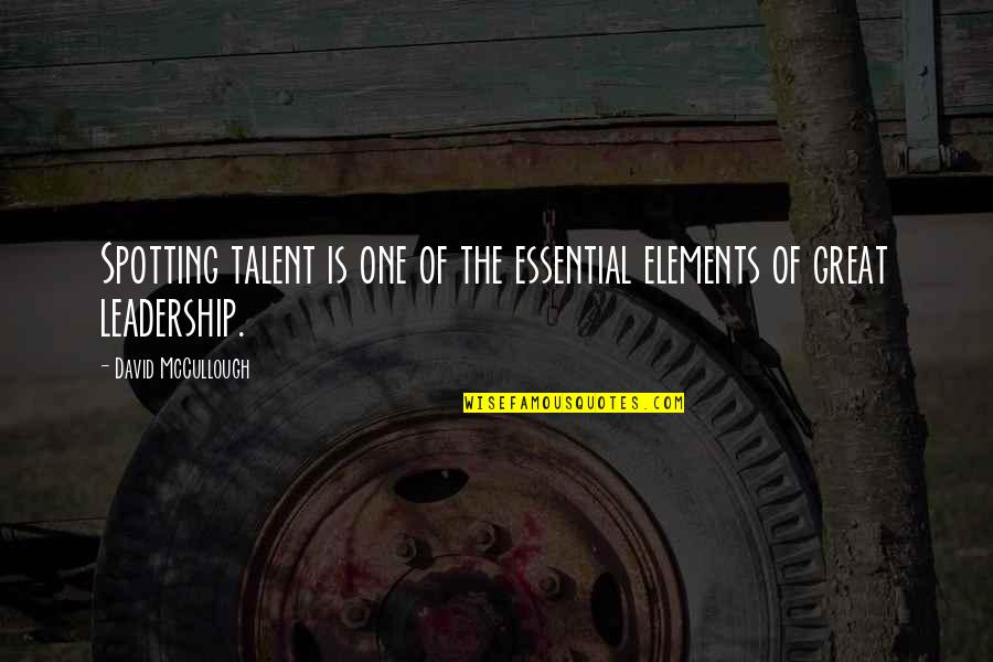 Keeping In Touch With Old Friends Quotes By David McCullough: Spotting talent is one of the essential elements
