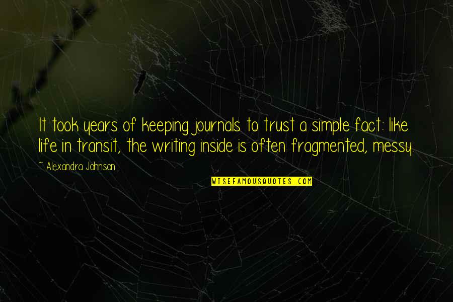Keeping It All Inside Quotes By Alexandra Johnson: It took years of keeping journals to trust