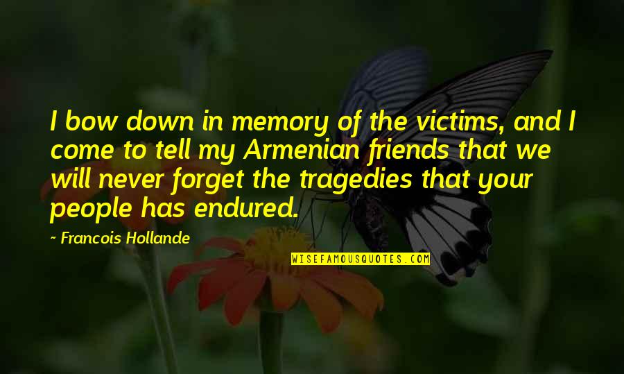 Keeping It All Inside Quotes By Francois Hollande: I bow down in memory of the victims,