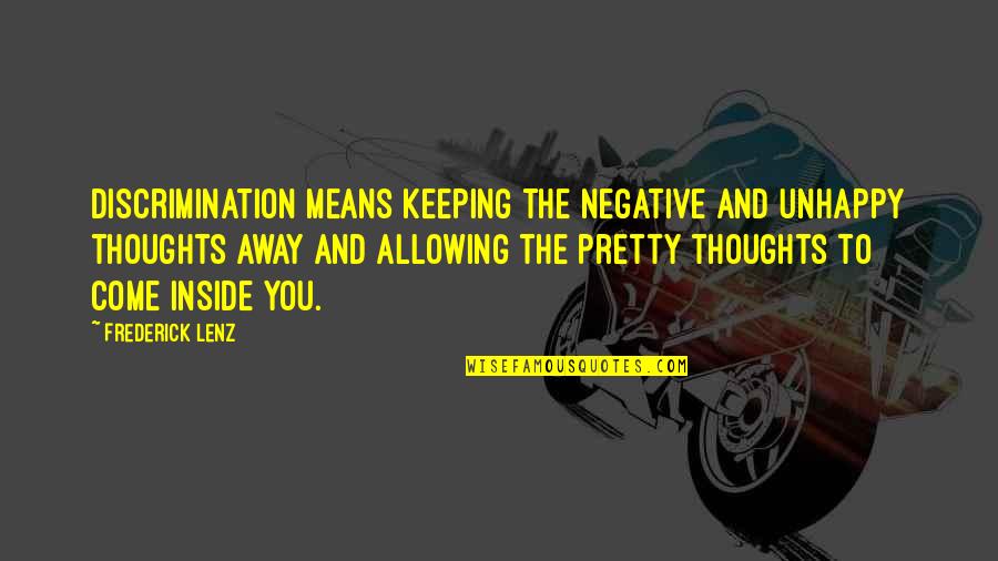 Keeping It All Inside Quotes By Frederick Lenz: Discrimination means keeping the negative and unhappy thoughts