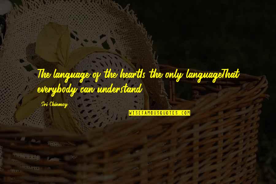 Keeping It All Inside Quotes By Sri Chinmoy: The language of the heartIs the only languageThat