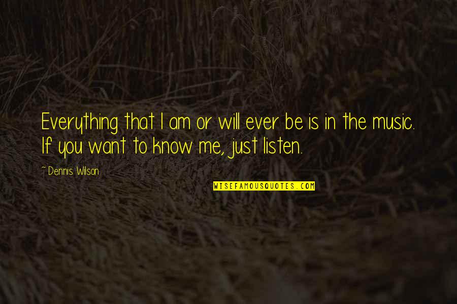 Keeping It All Together Quotes By Dennis Wilson: Everything that I am or will ever be