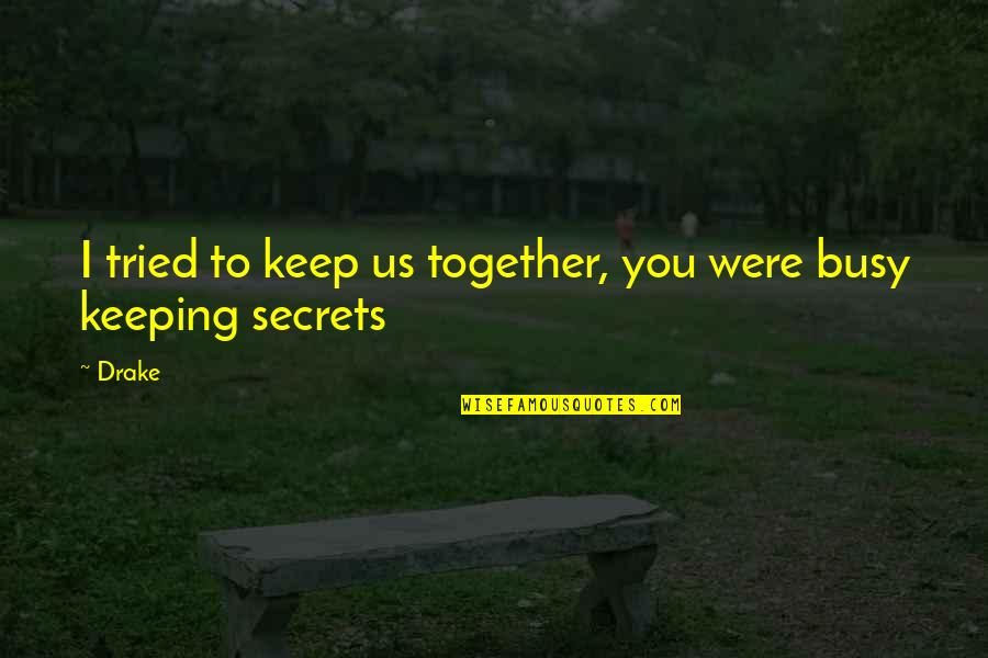 Keeping It All Together Quotes By Drake: I tried to keep us together, you were