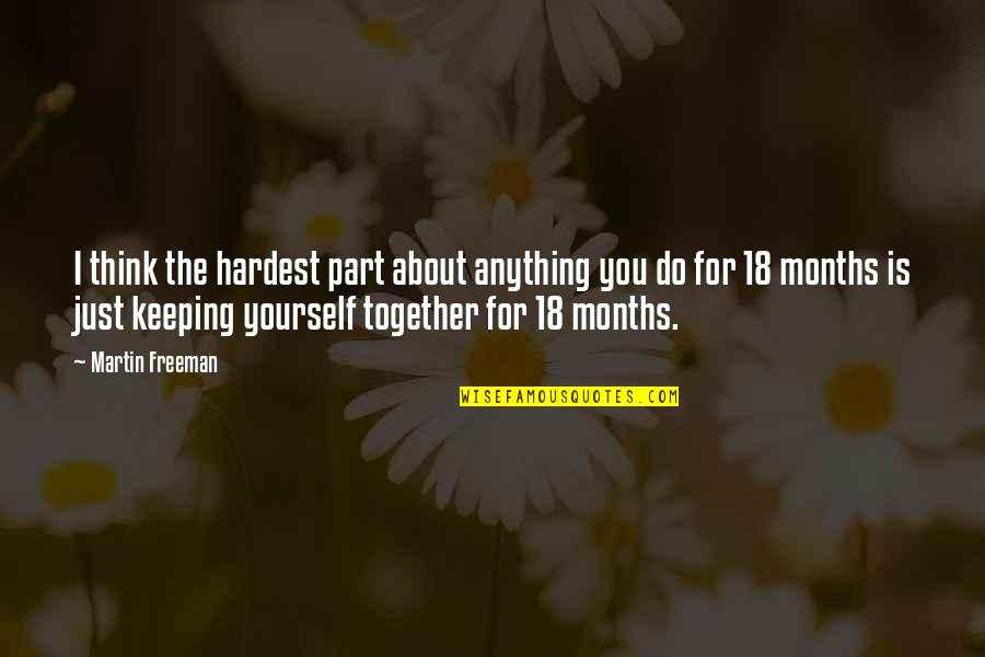 Keeping It All Together Quotes By Martin Freeman: I think the hardest part about anything you