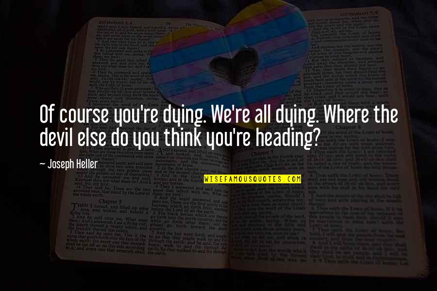 Keeping It Classy Not Trashy Quotes By Joseph Heller: Of course you're dying. We're all dying. Where