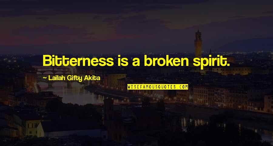 Keeping It Classy Quotes By Lailah Gifty Akita: Bitterness is a broken spirit.