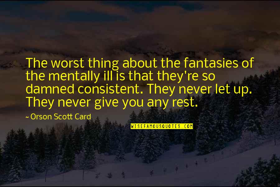 Keeping It Cordial Quotes By Orson Scott Card: The worst thing about the fantasies of the