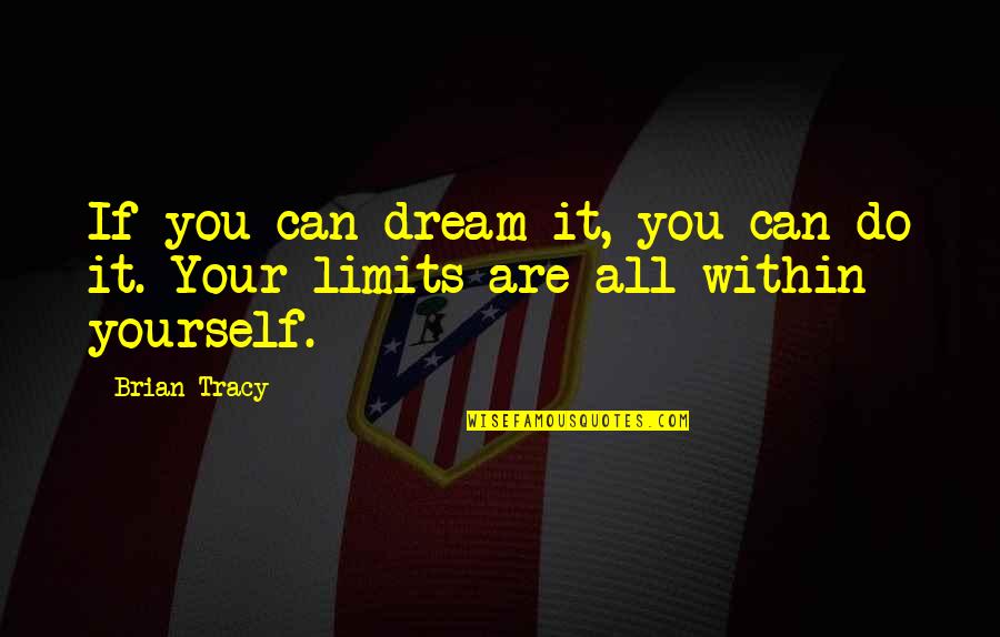 Keeping It Drama Free Quotes By Brian Tracy: If you can dream it, you can do