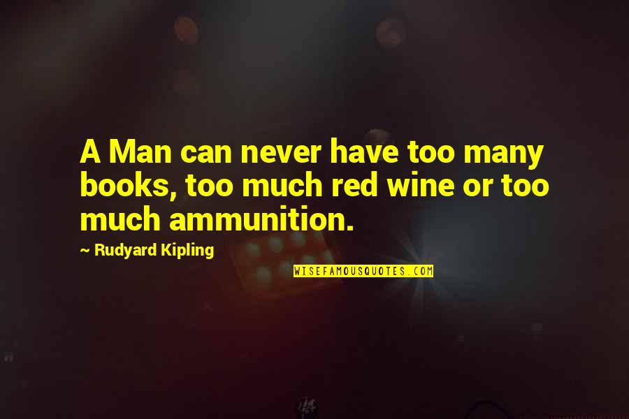 Keeping It Drama Free Quotes By Rudyard Kipling: A Man can never have too many books,