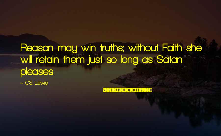 Keeping Journals Quotes By C.S. Lewis: Reason may win truths; without Faith she will Keeping Journals Quotes By C.S. Lewis: Reason may win truths; without Faith she will