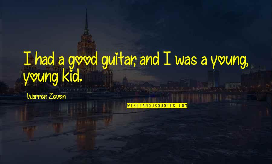 Keeping Loved Ones Close Quotes By Warren Zevon: I had a good guitar, and I was